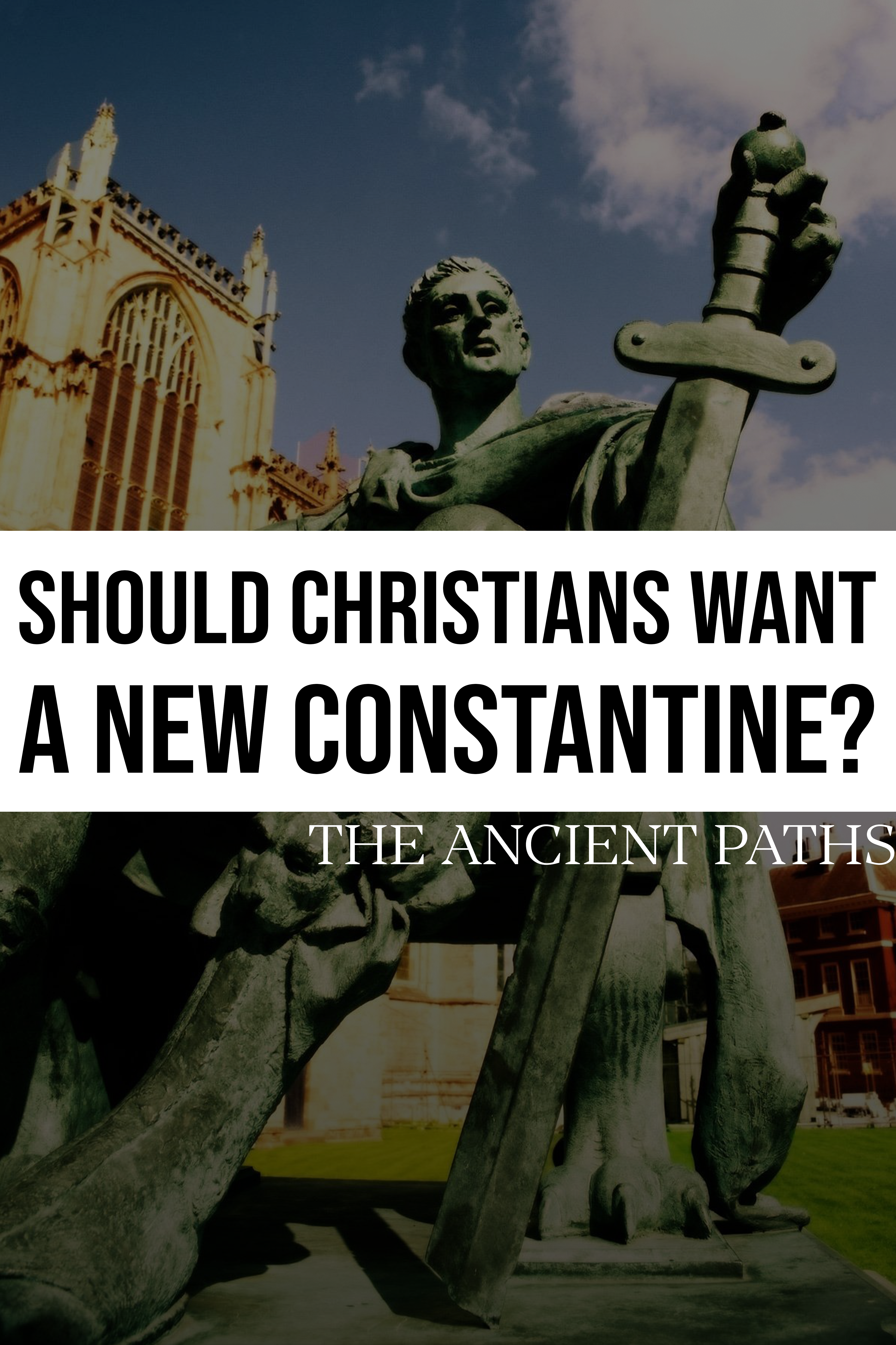 Should Christians Want A New Constantine? - The Ancient Paths