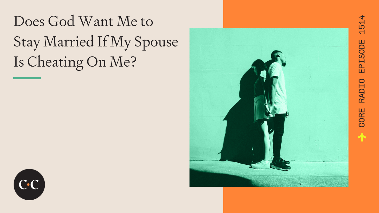 Stay Married If My Spouse Is Cheating On Me? - Core Live - 6/20/24