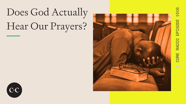 Does God Actually Hear Our Prayers? -...