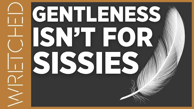 Gentleness Isn’t For Sissies - E.2 - ...