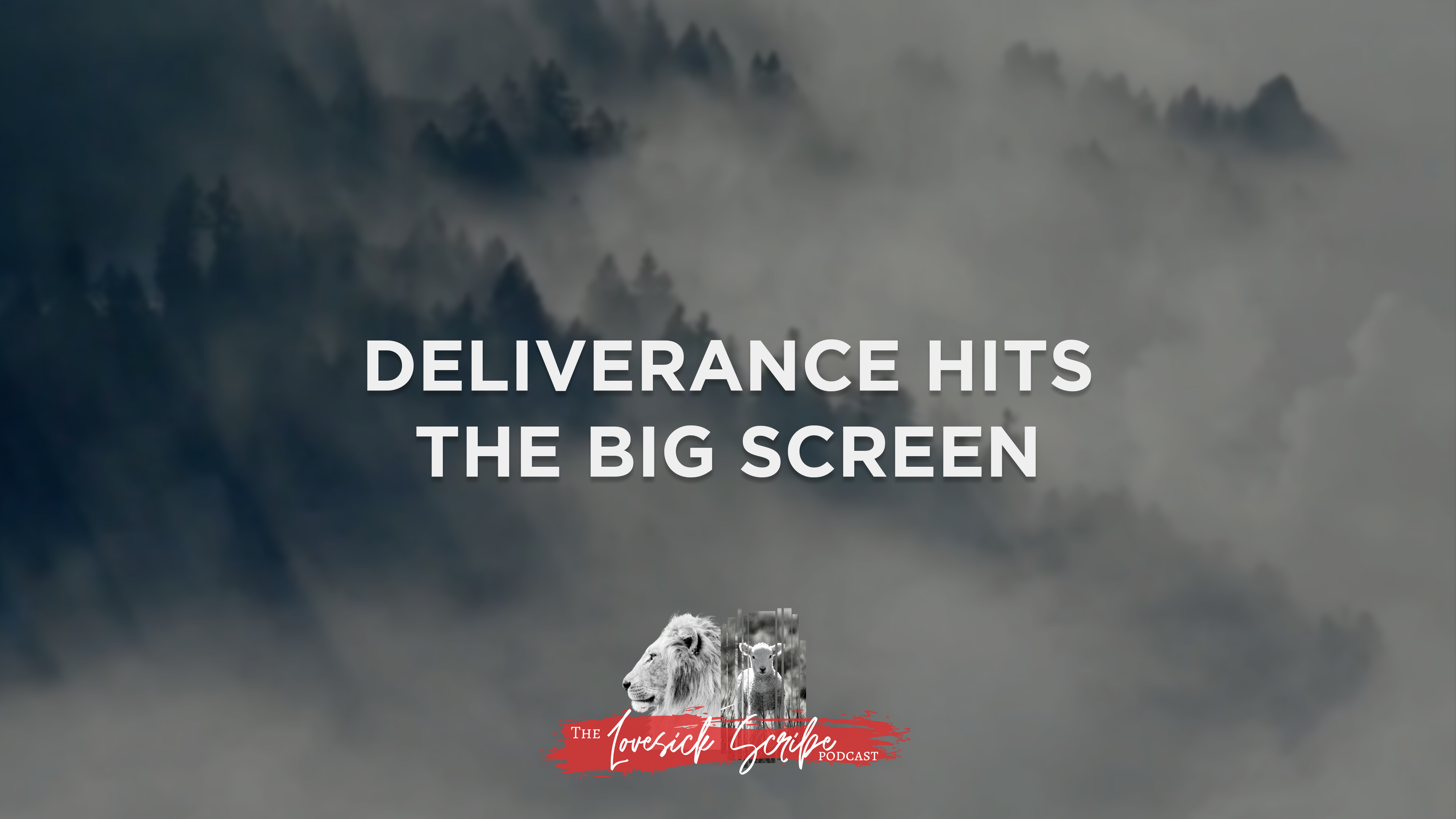 Deliverance Hits the Big Screen - The Lovesick Scribe Podcast