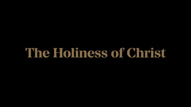 The Holiness of Christ - E.6 - The Ho...