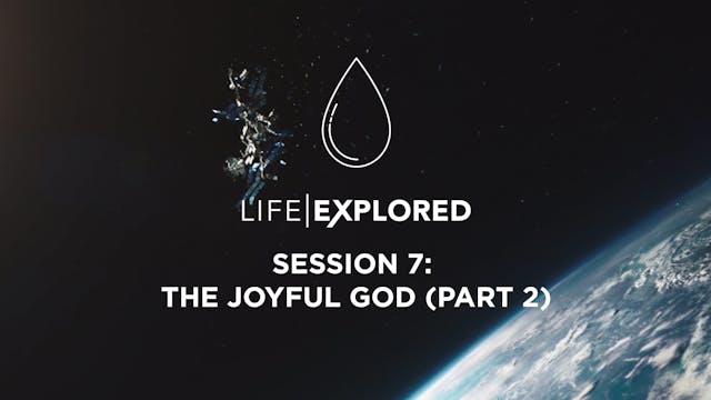 Life Explored Session 7 - The Joyful ...