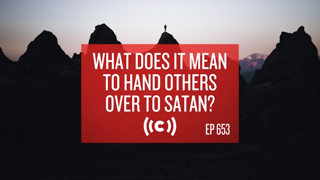 What Does It Mean to Hand Others Over to Satan? - Core Christianity - 3/2/21