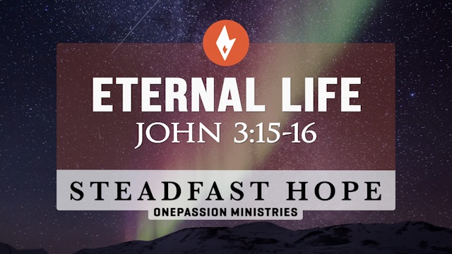 Eternal Life - Steadfast Hope - Dr. Steven J. Lawson - 2/19/24