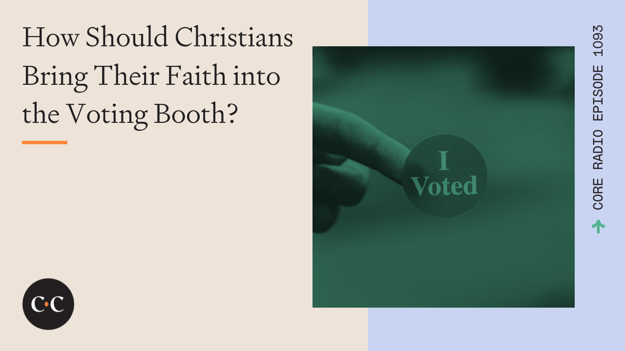 How Should Christians Bring Their Faith into the Voting Booth? - Core Live 