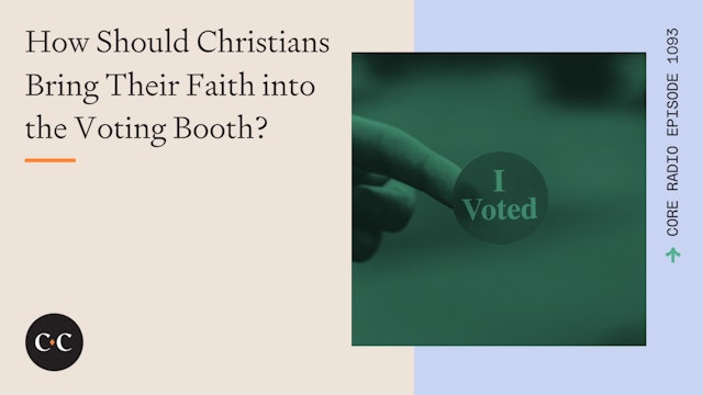 How Should Christians Bring Their Faith into the Voting Booth? - Core Live