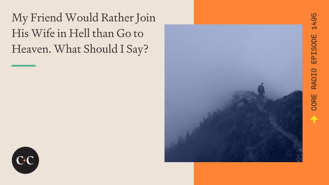 My Friend Would Rather Join His Wife in Hell than Go to Heaven...