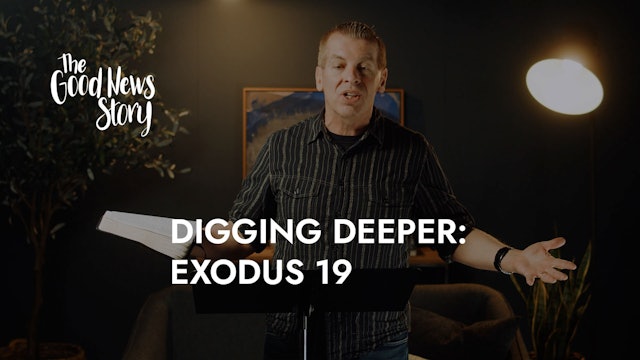 Digging Deeper: Exodus 19 - 05C - The Good News Story