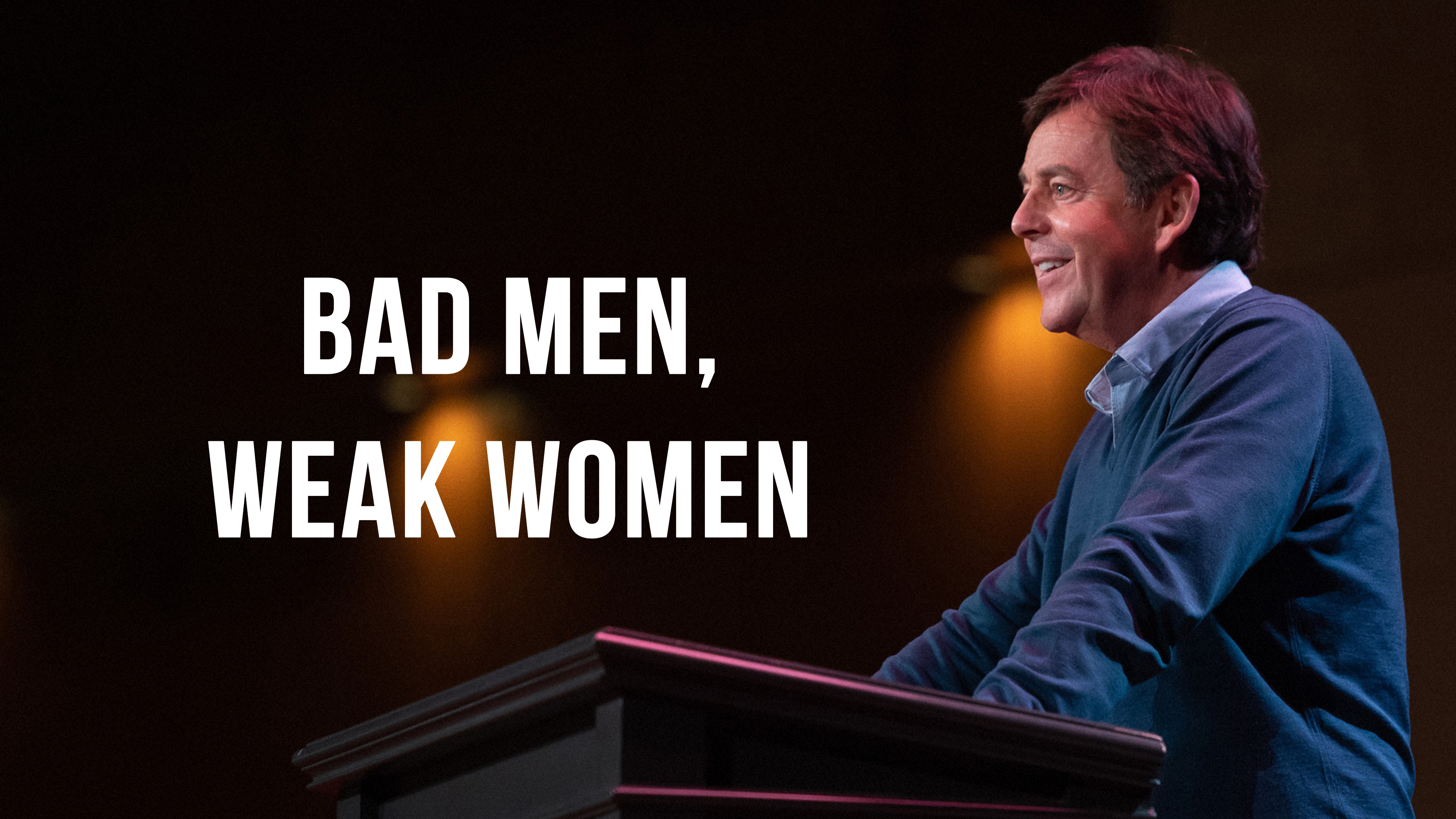 Bad Men, Weak Women - Alistair Begg