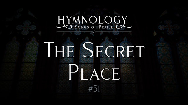 The Secret Place (Hymn #51) - S2:E1 - Hymnology