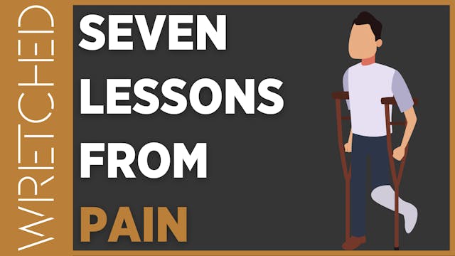 7 Lessons from Pain - E.4 - Wretched TV