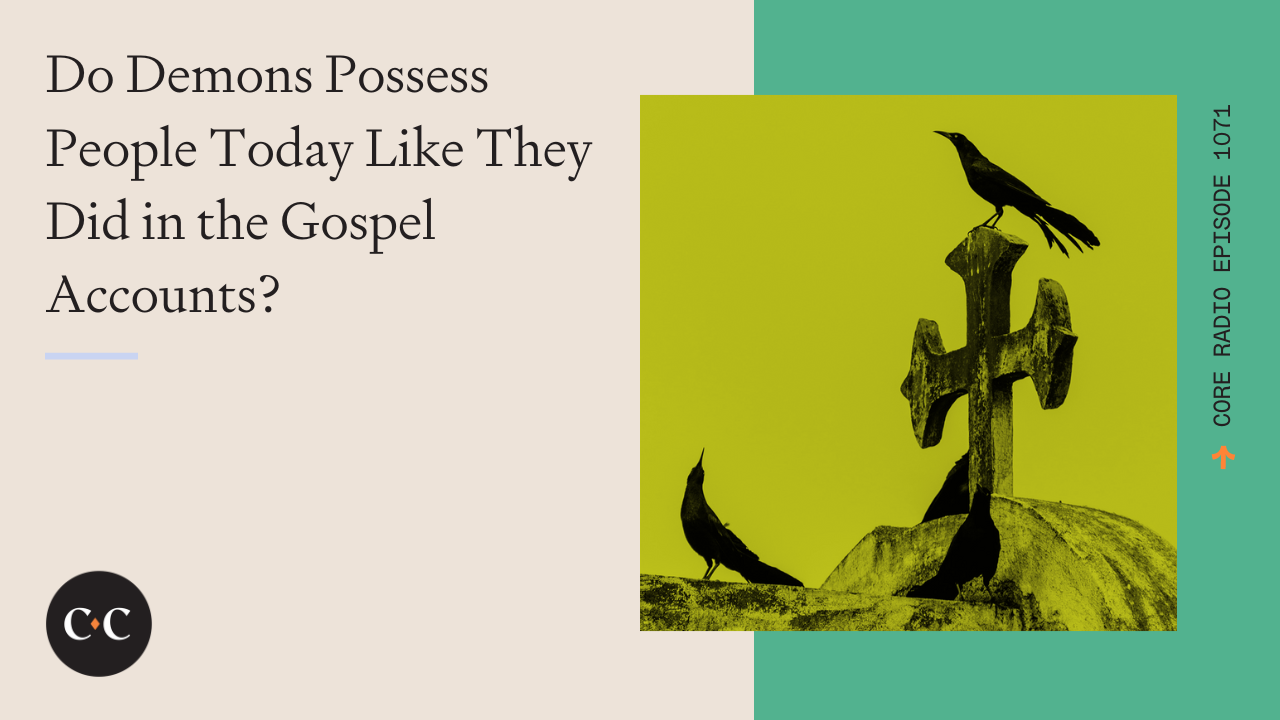 Do Demons Possess People Today Like They Did in the Gospel Accounts? 