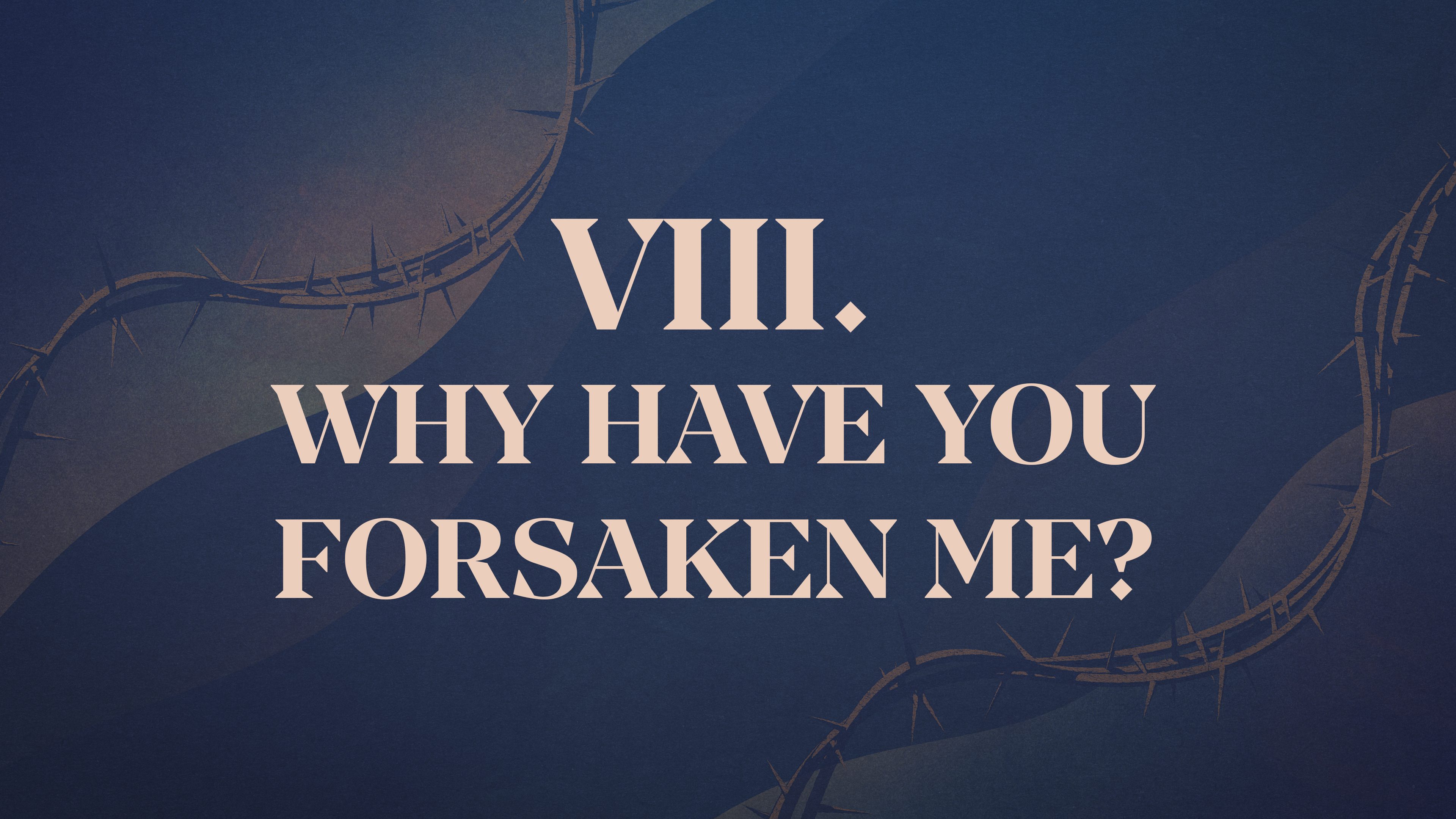 Why Have You Forsaken Me? - Chapter 8: Christ Crucified