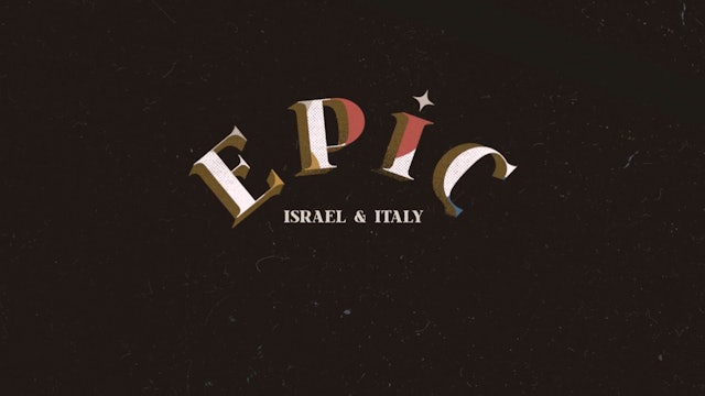 EPIC: Episode 1 - Israel & Italy