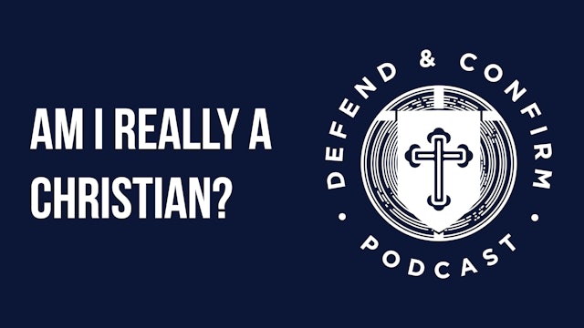 Am I Really a Christian? - Defend and Confirm Podcast
