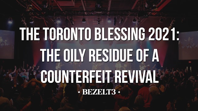 The Toronto Blessing 2021: The Oily Residue of a Counterfeit Revival - BEZELT3