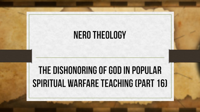 Nero Theology - P16 - Dishonoring God in Spiritual Warfare