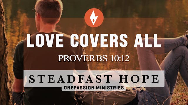 Love Covers All - Steadfast Hope - Dr...