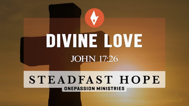 Divine Love - Steadfast Hope - Dr. Steven J. Lawson - 4/05/23