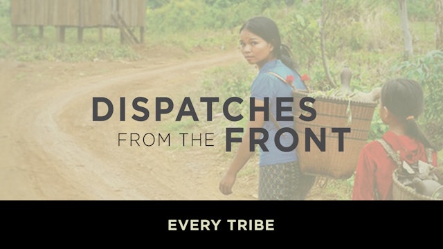 Every Tribe: Cambodia, Laos & Vietnam - Dispatches from the Front