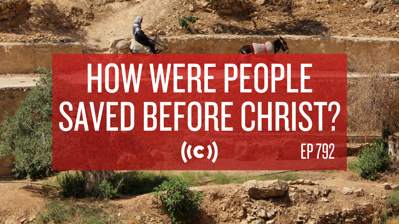 How Were People Saved Before Christ? - 9/10/11