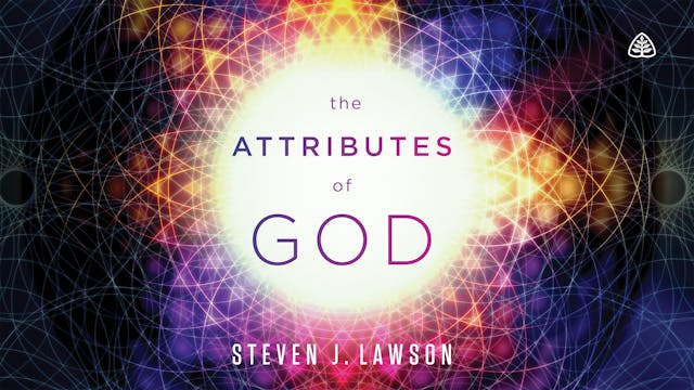 The Attributes of God - Steven J. Lawson
