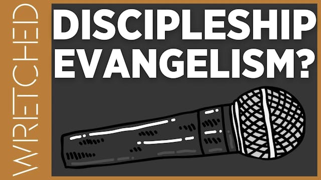 Discipleship Evangelism? - E.8 - Wret...