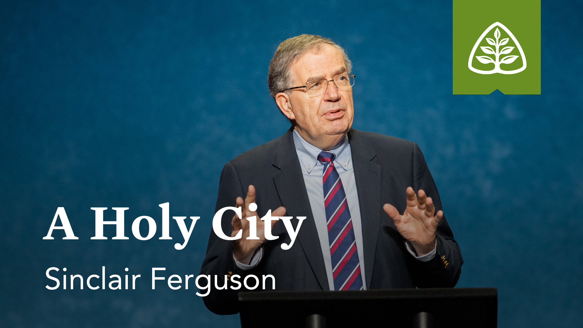 A Holy City – Sinclair Ferguson – Ligonier