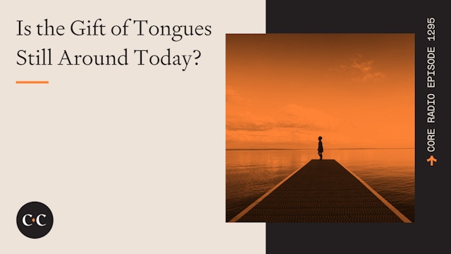 Is the Gift of Tongues Still Around Today? - Core Live - 8/17/23
