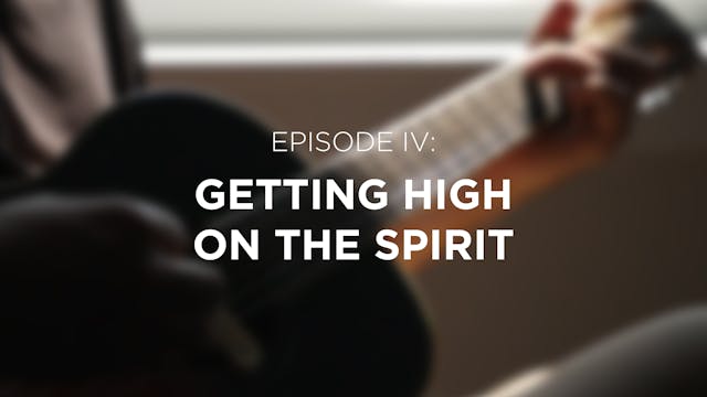 Getting High on the Spirit - E.4 - Br...