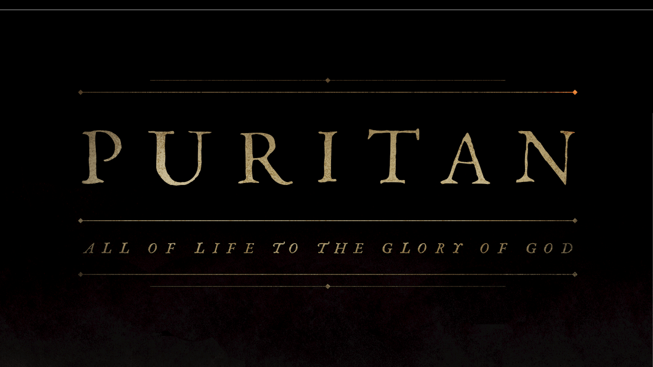 Puritan: All of Life to the Glory of God - Puritan: All of Life to the ...