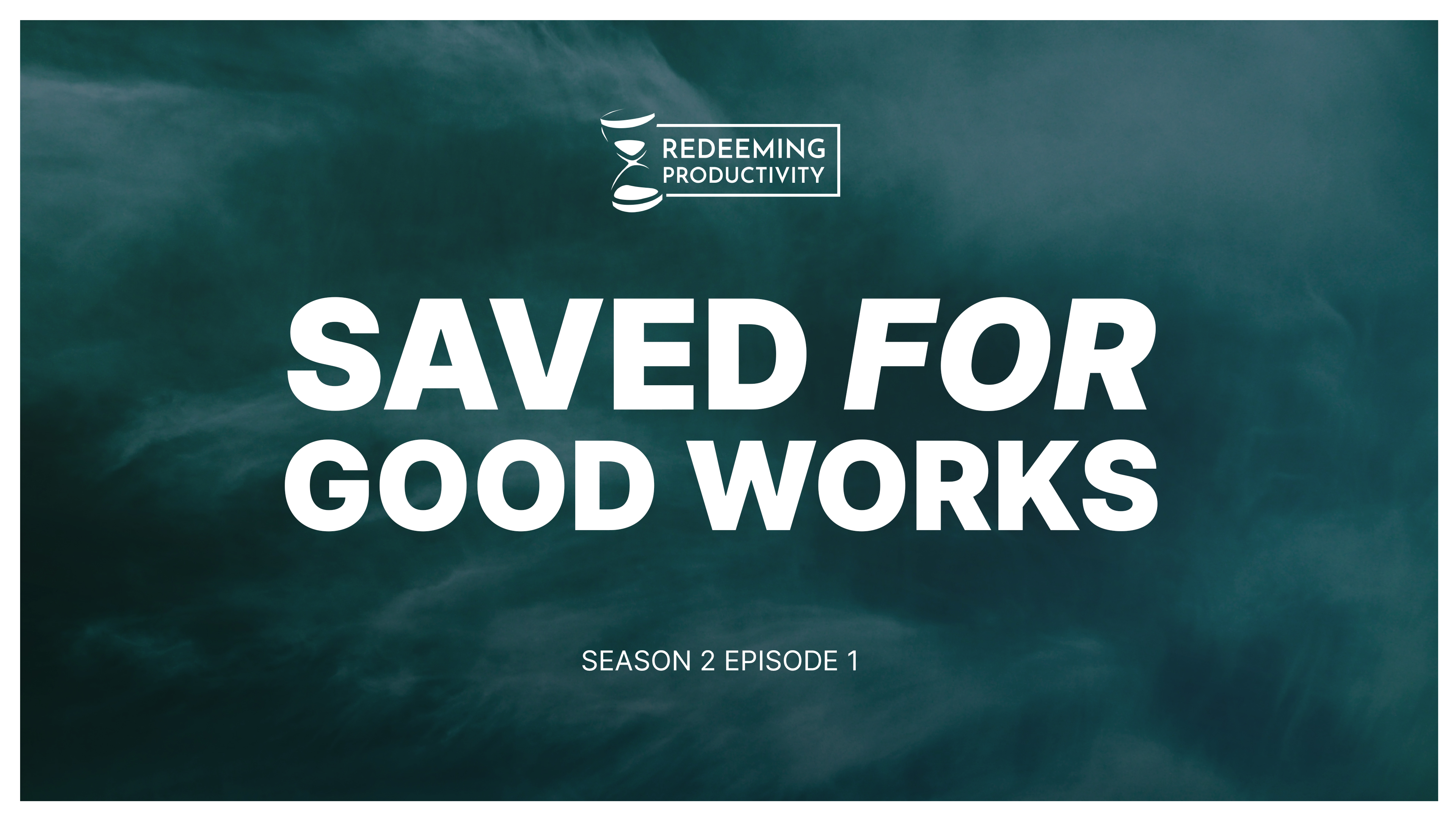 How Personal Productivity Relates to the Gospel - S2:E1 - Redeeming Productivity
