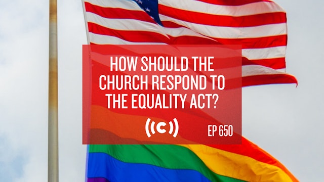 How Should the Church Respond to the Equality Act? - Core Christianity - 2/25/21