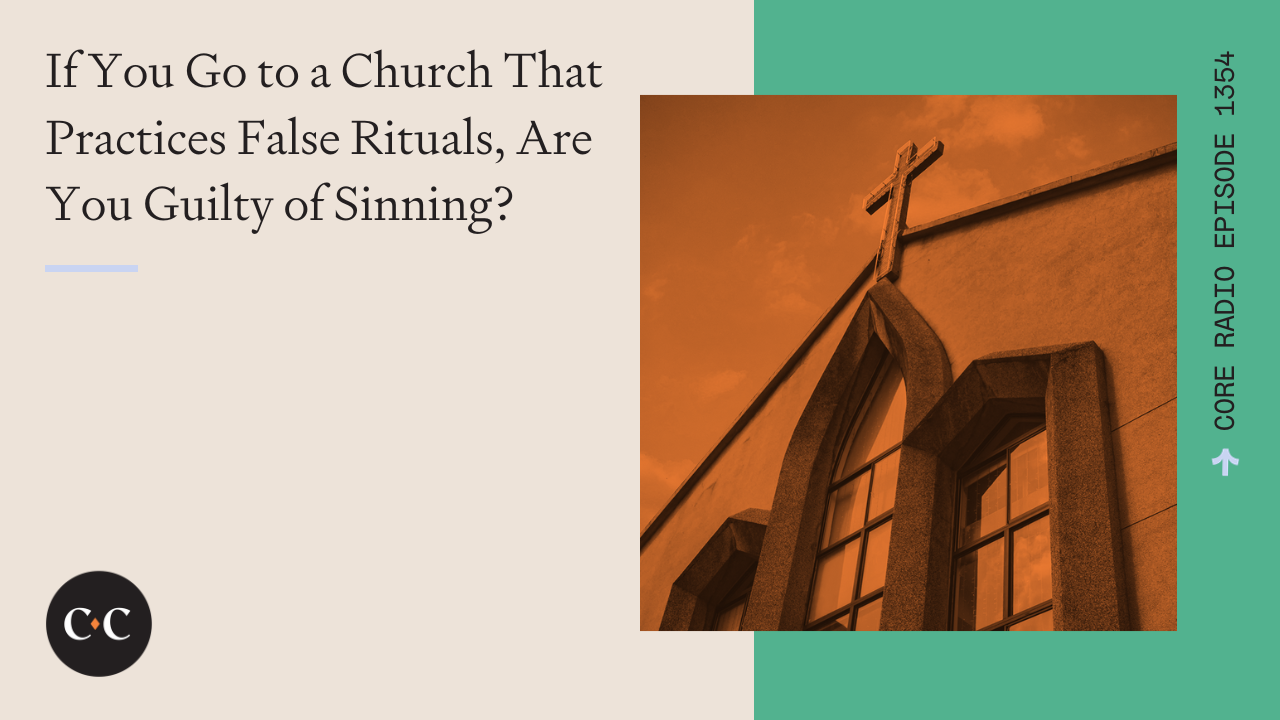 If You Go to a Church That Practices False Rituals, Are You Sinning? 
