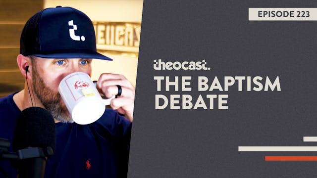 The Baptism Debate - Theocast