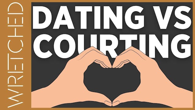 Dating vs Courting - E.4 - Wretched TV