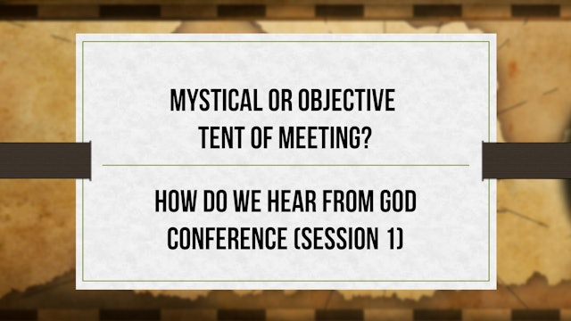 Mystical or Objective Tent of Meeting? - S1 - How Do We Hear From God Conference