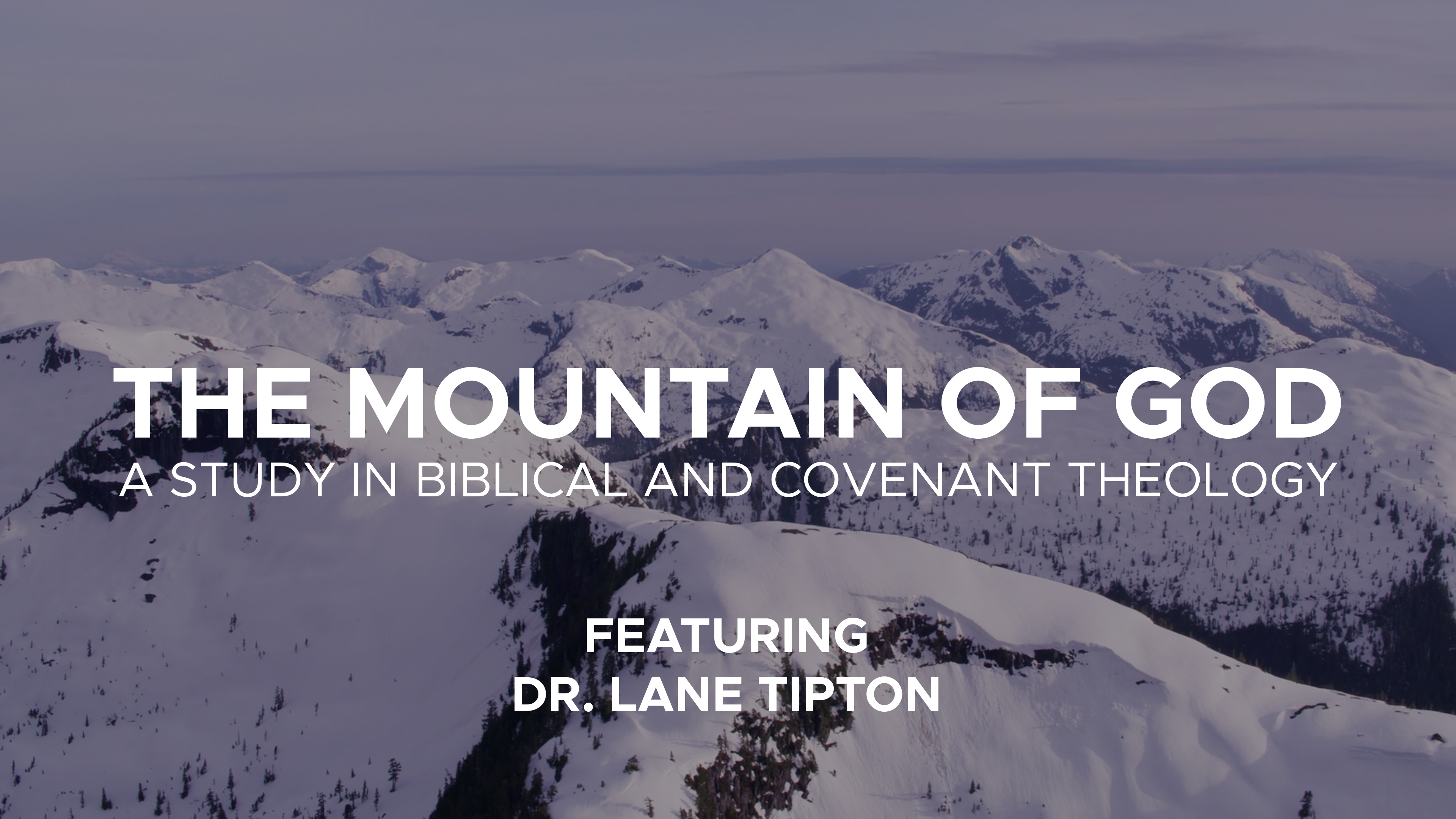 The Mountain of God - Sessions 1-2 - A Study in Biblical & Covenant Theology