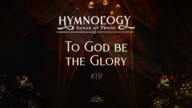 To God Be The Glory (Hymn 19) - S3:E8...