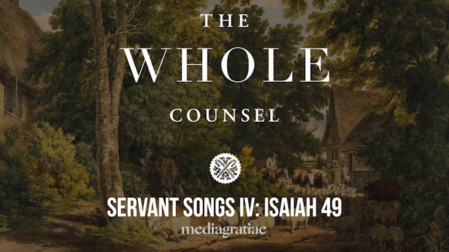 Servant Songs IV: Isaiah 49 - The Who...