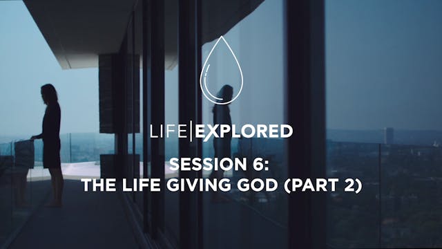 Life Explored Session 6 - The Life Gi...