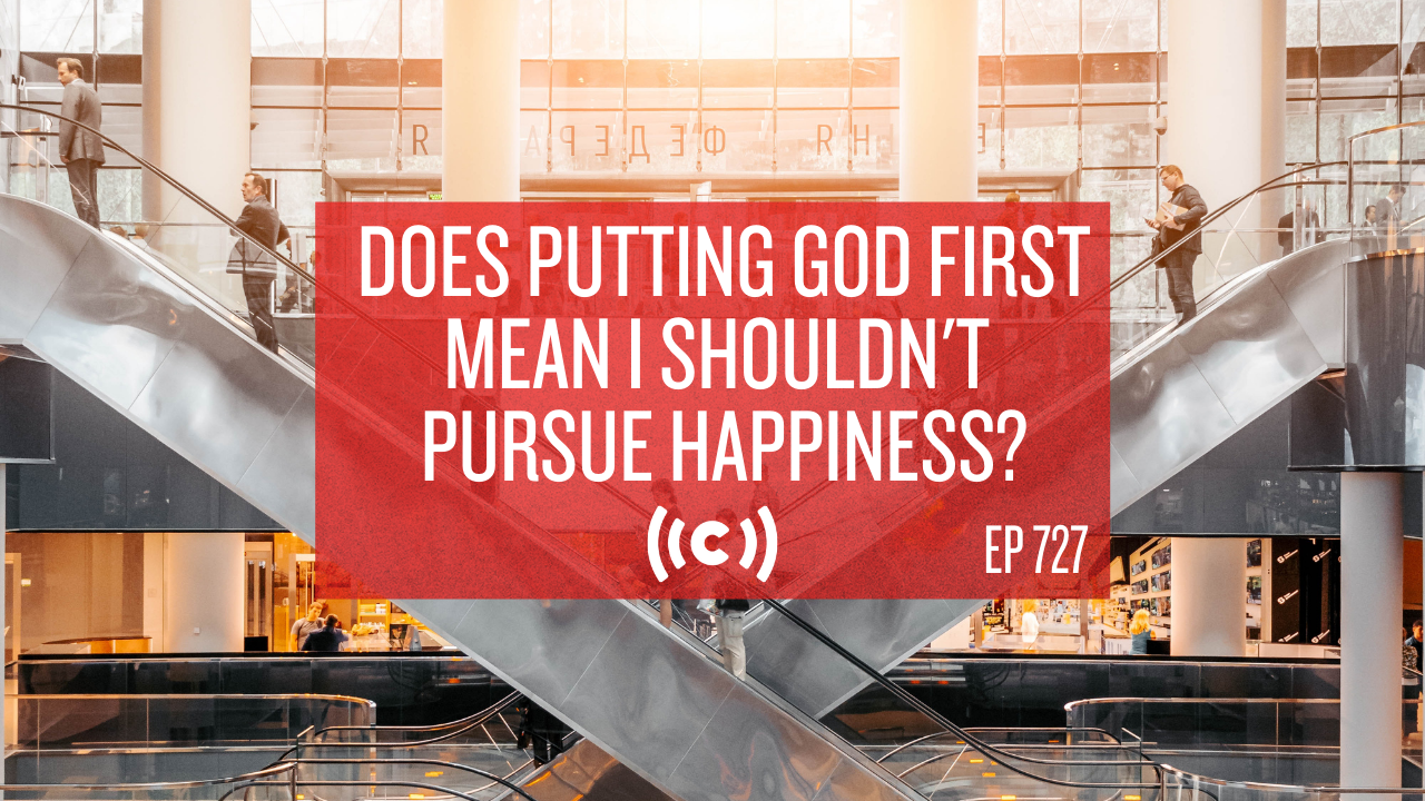 Does Putting God First Mean I Shouldn't Pursue Happiness? - Core Live - 6/14/21