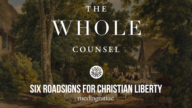 Six Roadsigns for Christian Liberty - The Whole Counsel