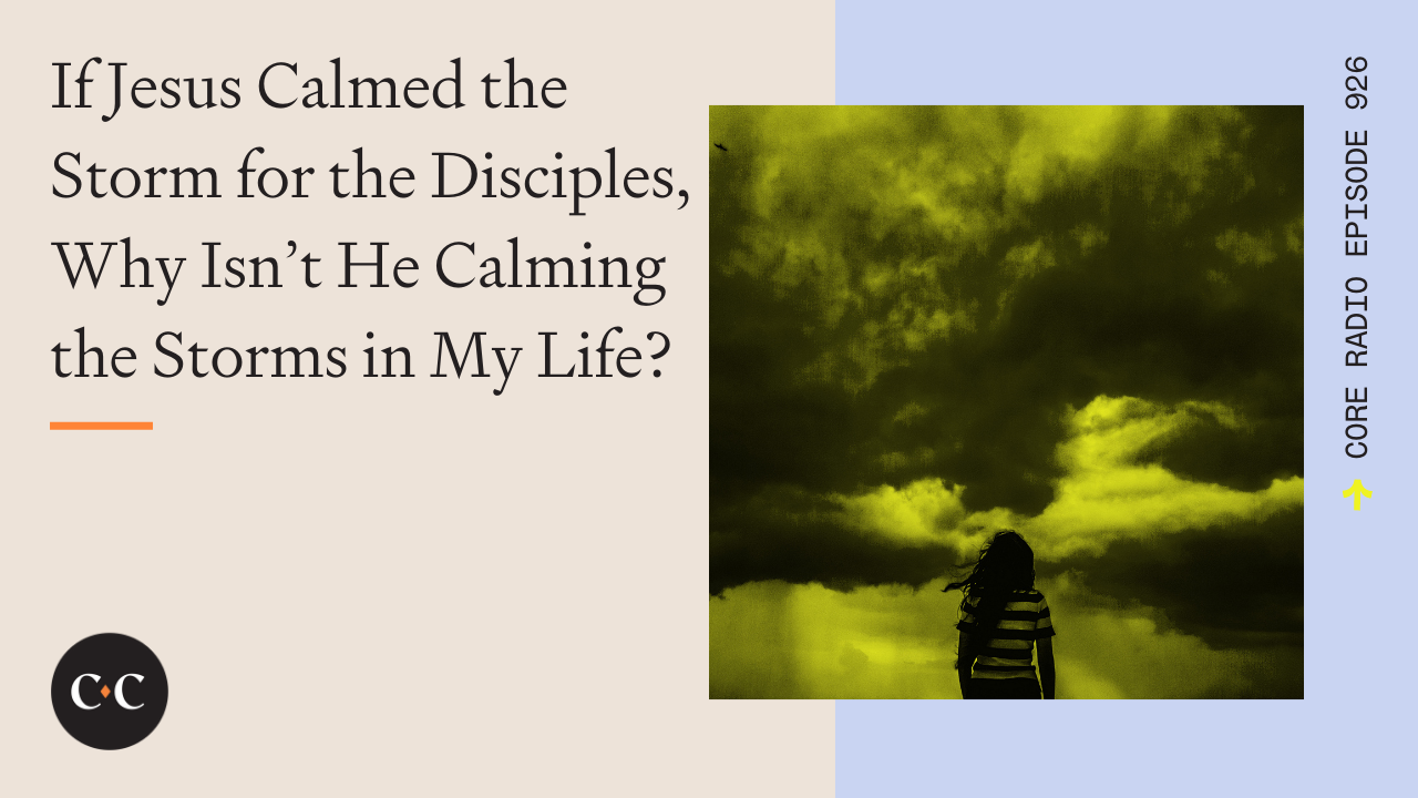 Why Isn’t Jesus Calming the Storms in My Life? - Core Live - 3/18/22