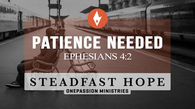 Patience Needed - Steadfast Hope - Dr...