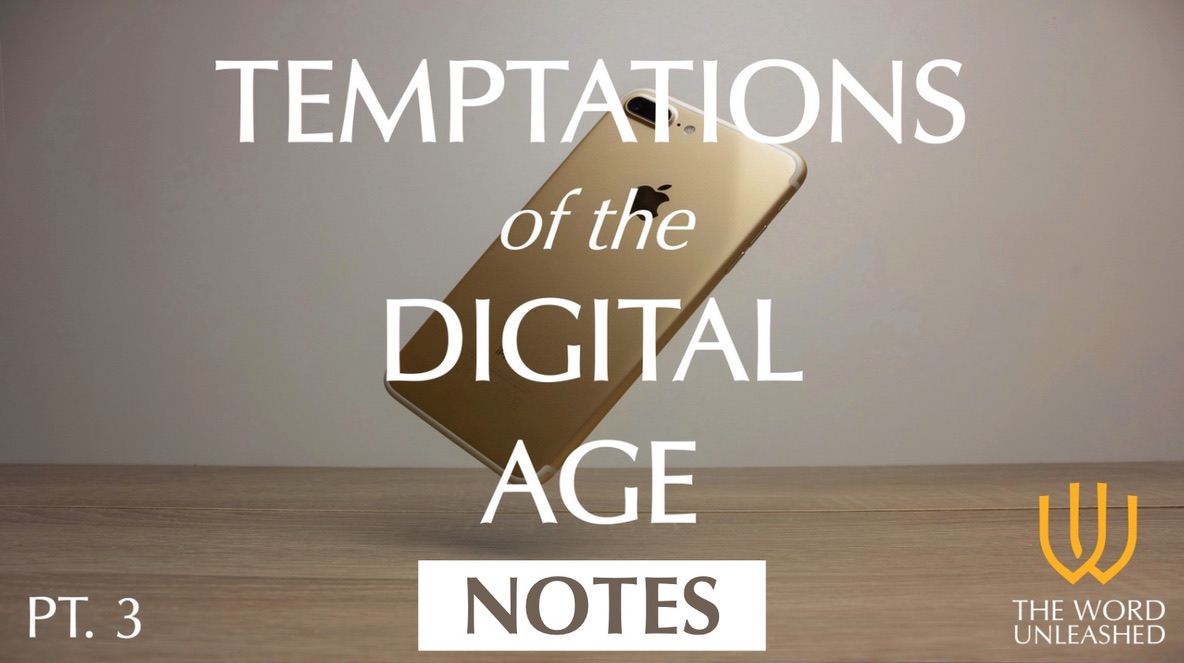 Temptations of the Digital Age (Part 3) - Notes