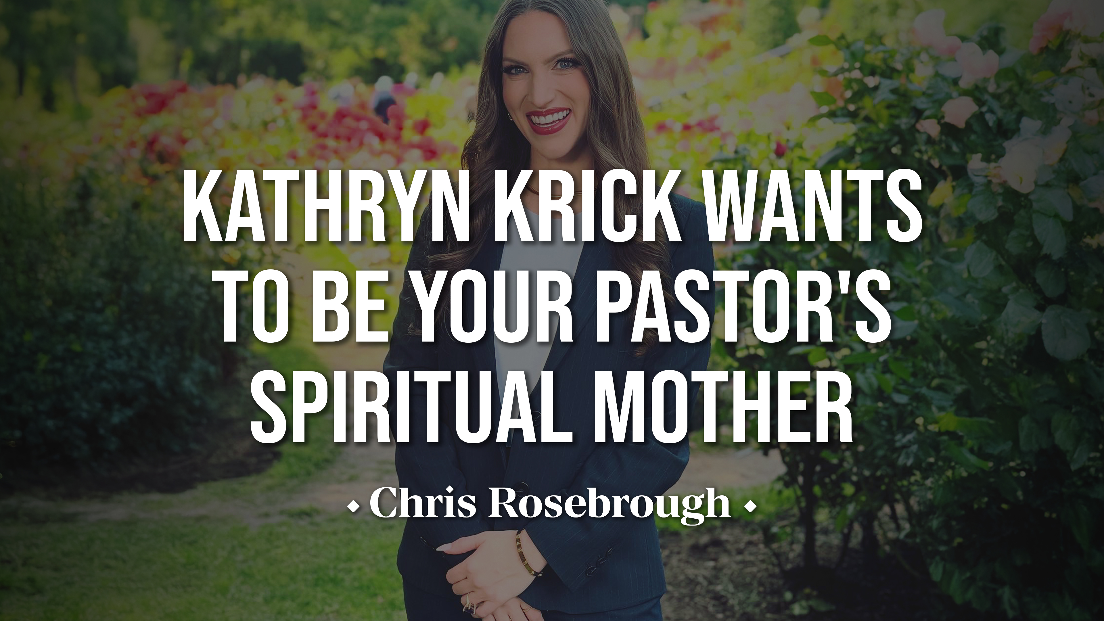Kathryn Krick Wants to Be Your Pastor's Spiritual Mother - Chris Rosebrough