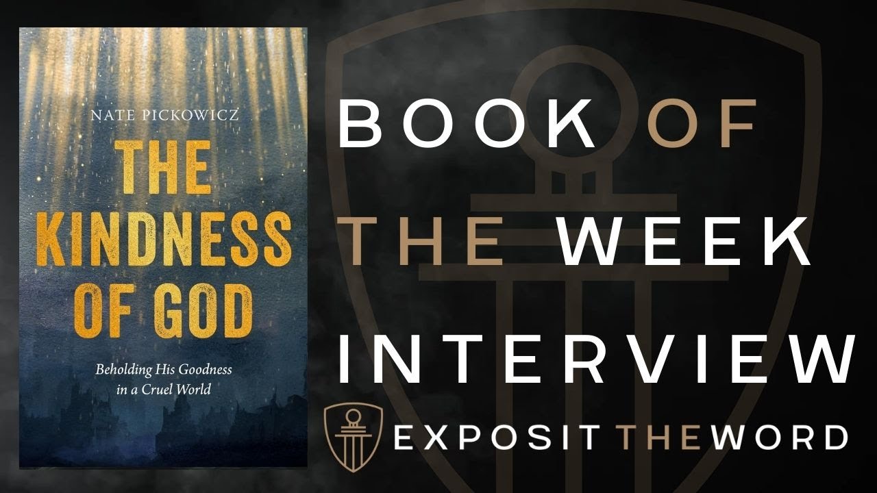 The Kindness of God - Nate Pickowicz - Exposit the Word