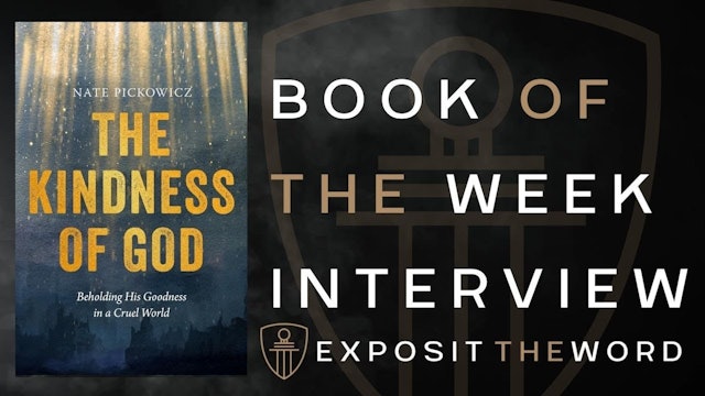The Kindness of God - Nate Pickowicz - Exposit the Word